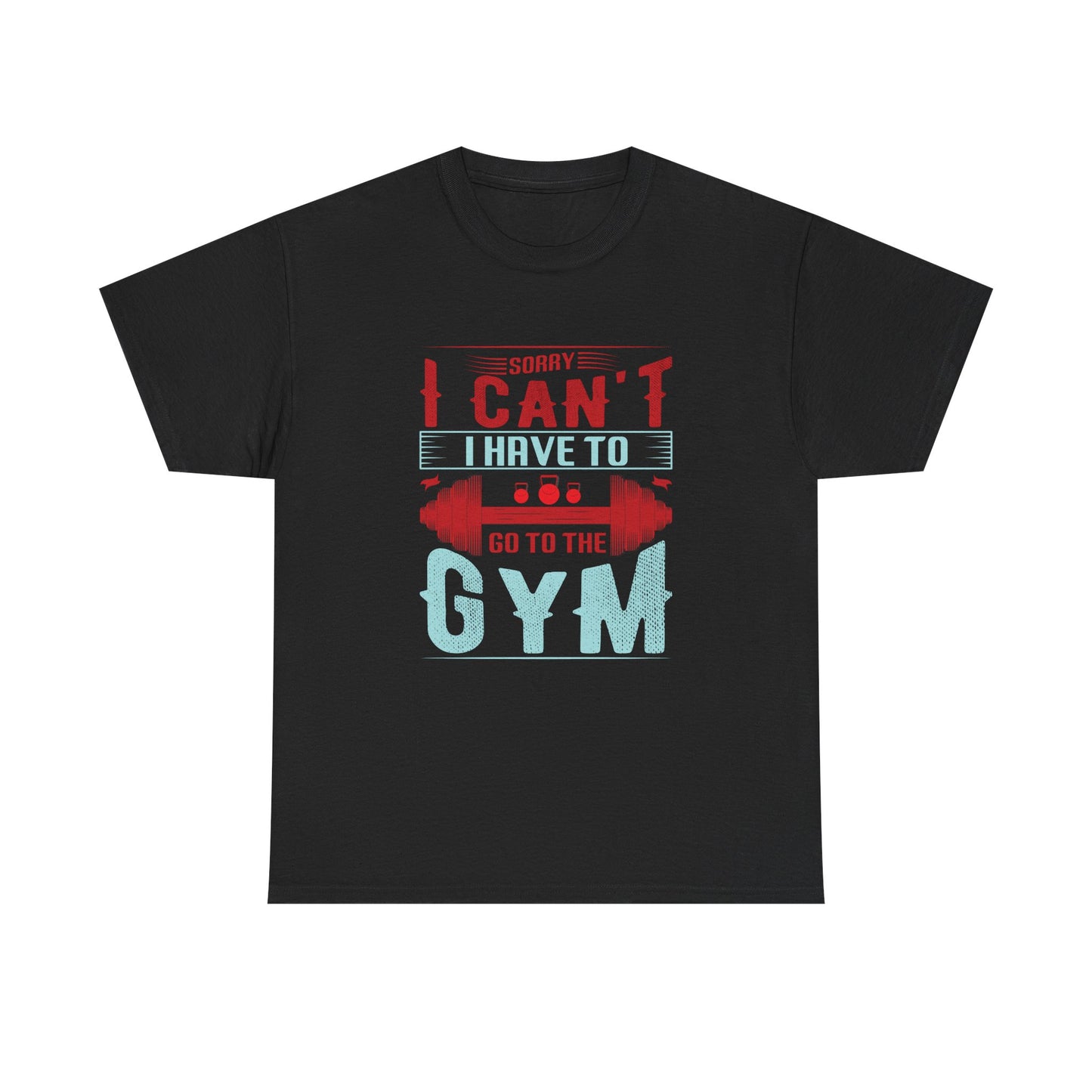Gym Motivation Unisex Heavy Cotton Tee - 'Sorry I Can't I Have to Go to the Gym'