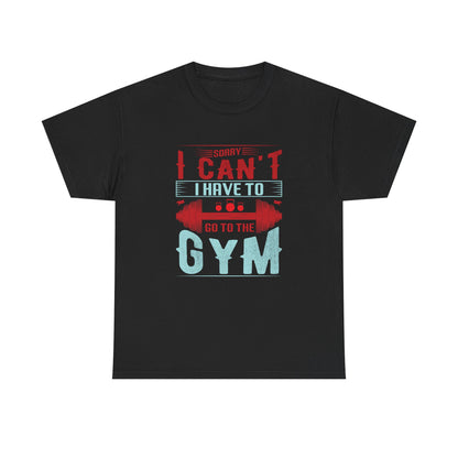 Gym Motivation Unisex Heavy Cotton Tee - 'Sorry I Can't I Have to Go to the Gym'