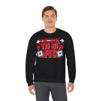Choose to Be Fit Crewneck Sweatshirt - Unisex Heavy Blend - Fitness Motivation Apparel