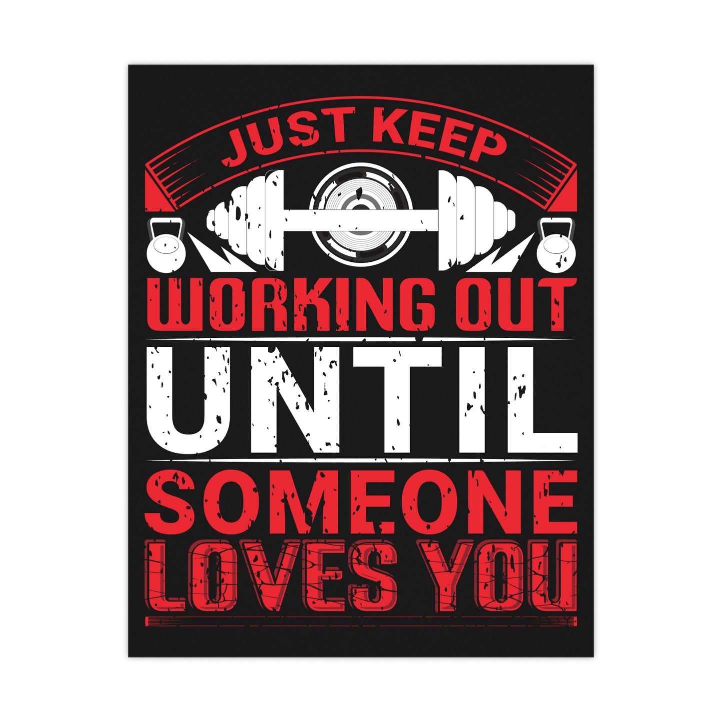 Motivational Fitness Matte Poster - Just Keep Working Out Until Someone Loves You