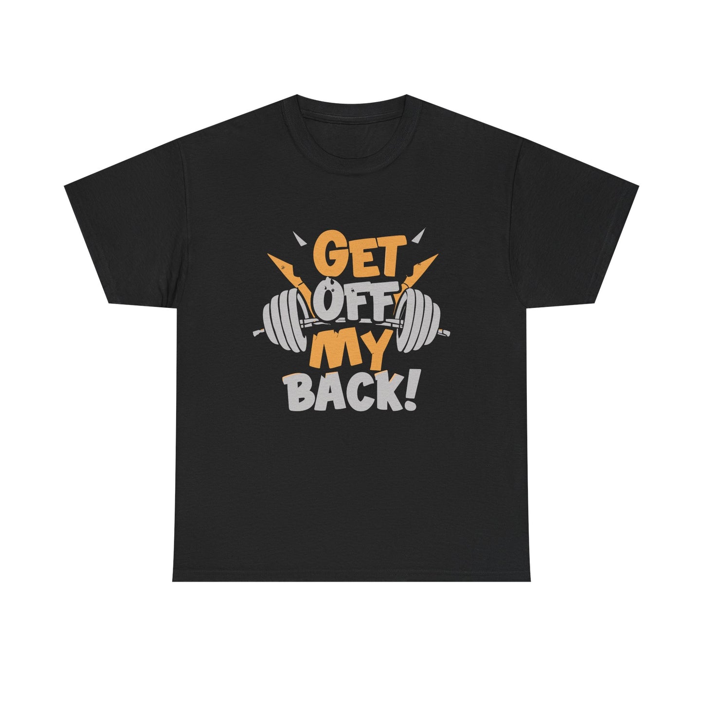 Get Off My Back Unisex Heavy Cotton Tee - Motivational Gym Shirt