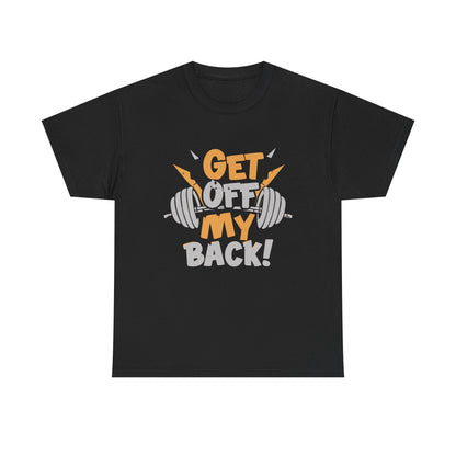 Get Off My Back Unisex Heavy Cotton Tee - Motivational Gym Shirt