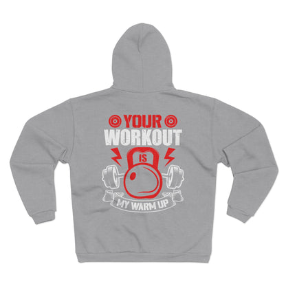Fitness Motivational Unisex Hooded Zip Sweatshirt - Your Workout is My Warm Up