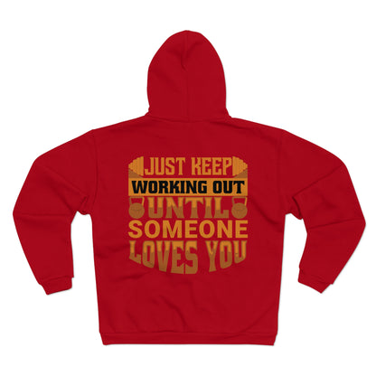 Motivational Unisex Zip Hoodie - Just Keep Working Out Until Someone Loves You