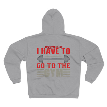 Gym Motivation Unisex Hoodie - "I Have to Go to the Gym"