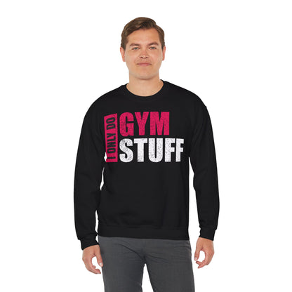 I Only Do Gym Stuff Crewneck Sweatshirt - Unisex Heavy Blend