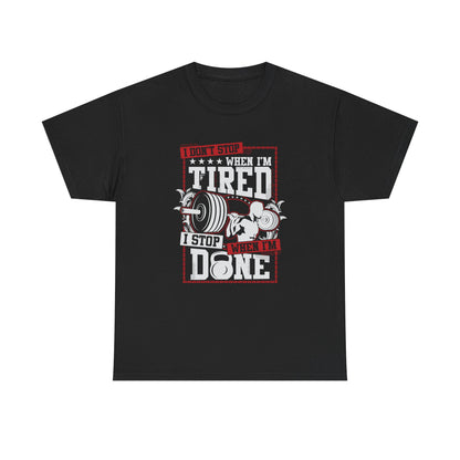 Gym Tee - "I Don't Stop When I'm Tired, I Stop When I'm Done" Unisex Heavy Cotton T-Shirt