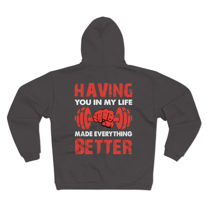 Men's & Women's Gym Motivational Hooded Zip Sweatshirt - "Having You in My Life Made Everything Better"
