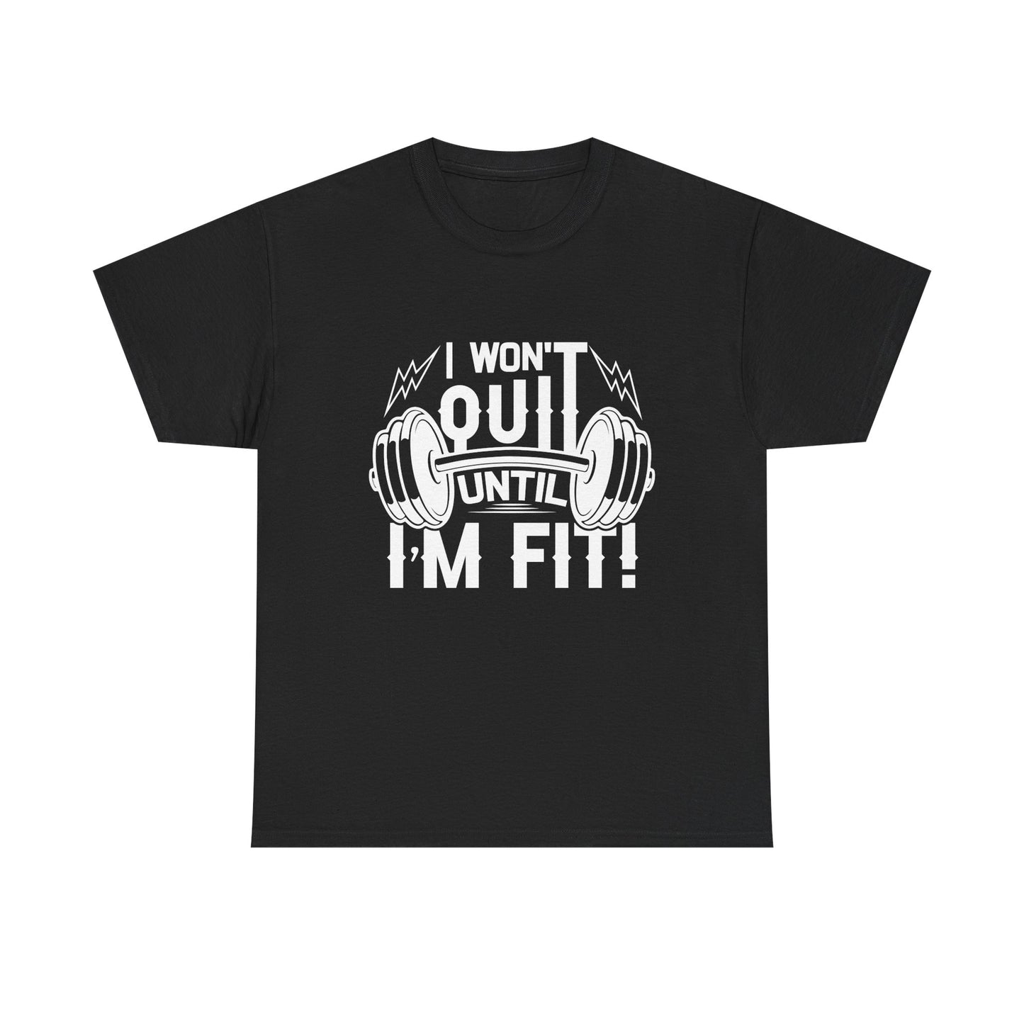Motivational Fitness Tee - I Won't Quit Until I'm Fit!