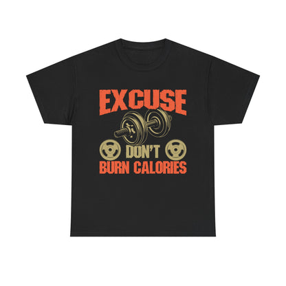 Funny Fitness Tee - 'Excuse Don't Burn Calories' Unisex Heavy Cotton Shirt