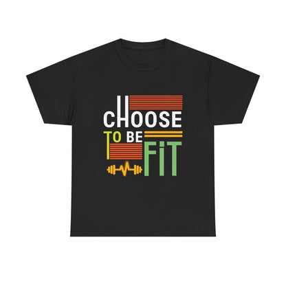 Choose to Be Fit Unisex Heavy Cotton Tee - Motivational Fitness Shirt