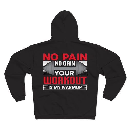 Motivational Unisex Hooded Zip Sweatshirt - "No Pain No Gain, Your Workout is My Warmup"