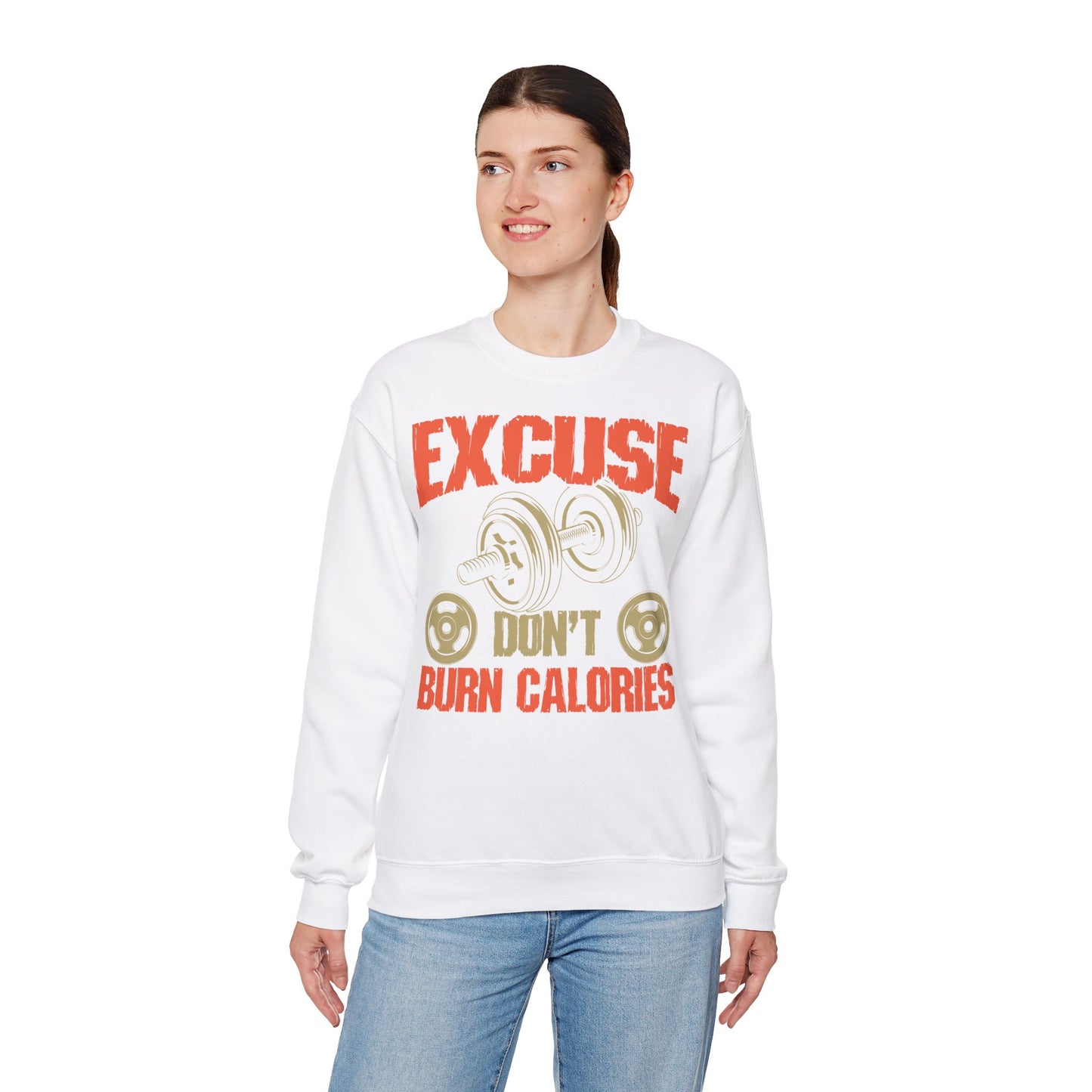 Funny Workout Sweatshirt - "Excuse Don't Burn Calories"
