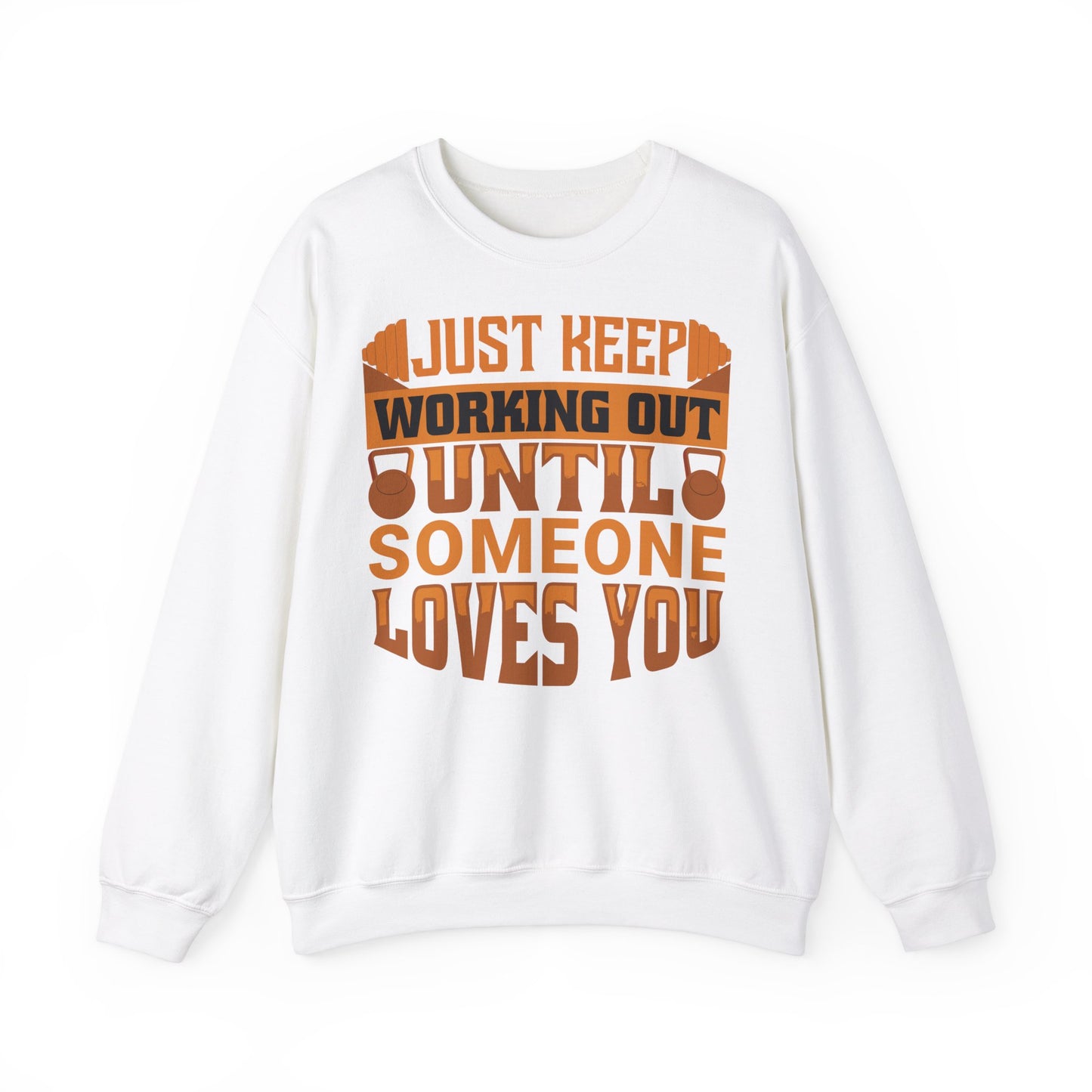 Motivational Workout Unisex Heavy Blend™ Crewneck Sweatshirt - Just Keep Working Out Until Someone Loves You