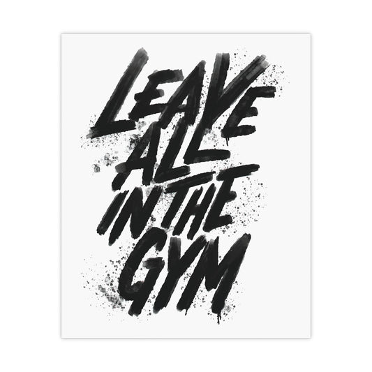 Motivational Gym Wall Art - Leave All in the Gym Matte Poster