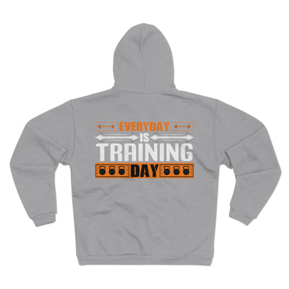 Everyday is Training Day Unisex Hooded Zip Sweatshirt - Motivational Gym Hoodie