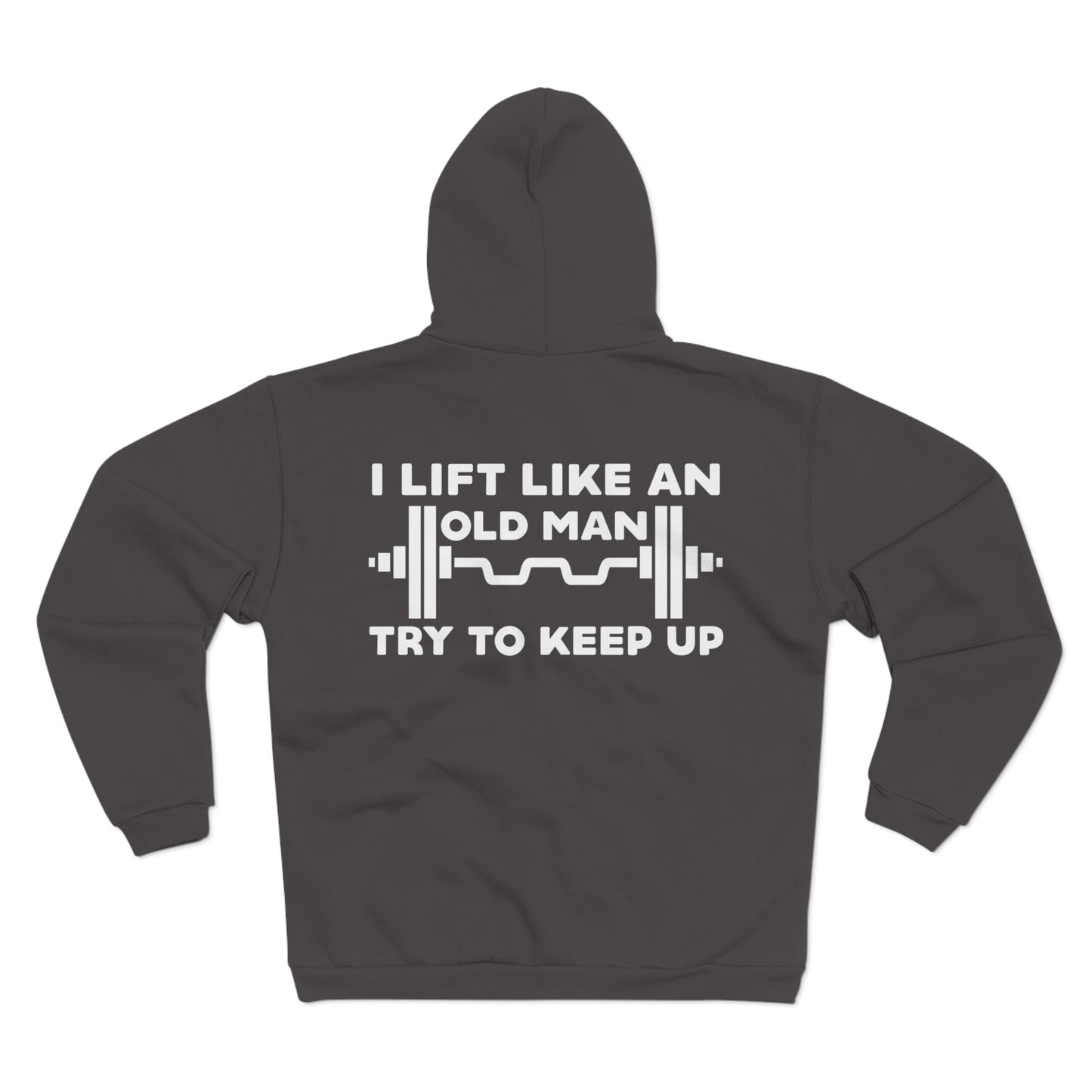 Funny Gym Sweatshirt - "I Lift Like An Old Man - Try To Keep Up" - Unisex Hooded Zip