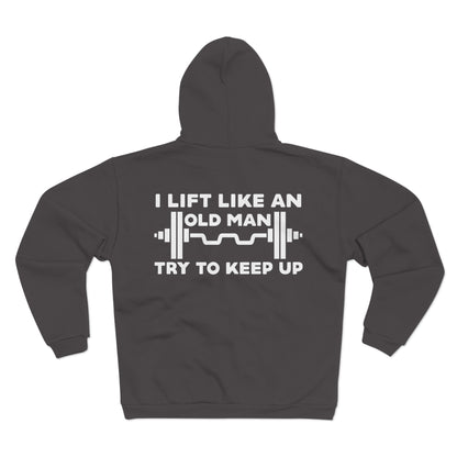 Funny Gym Sweatshirt - "I Lift Like An Old Man - Try To Keep Up" - Unisex Hooded Zip