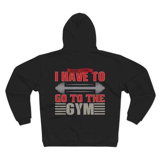 Gym Motivation Unisex Hoodie - "I Have to Go to the Gym"