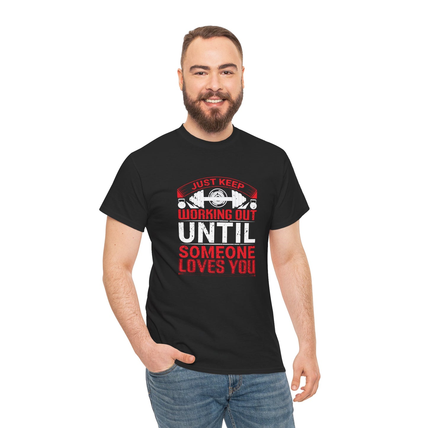 Just Keep Working Out Until Someone Loves You Unisex Heavy Cotton Tee - Motivational Fitness T-Shirt