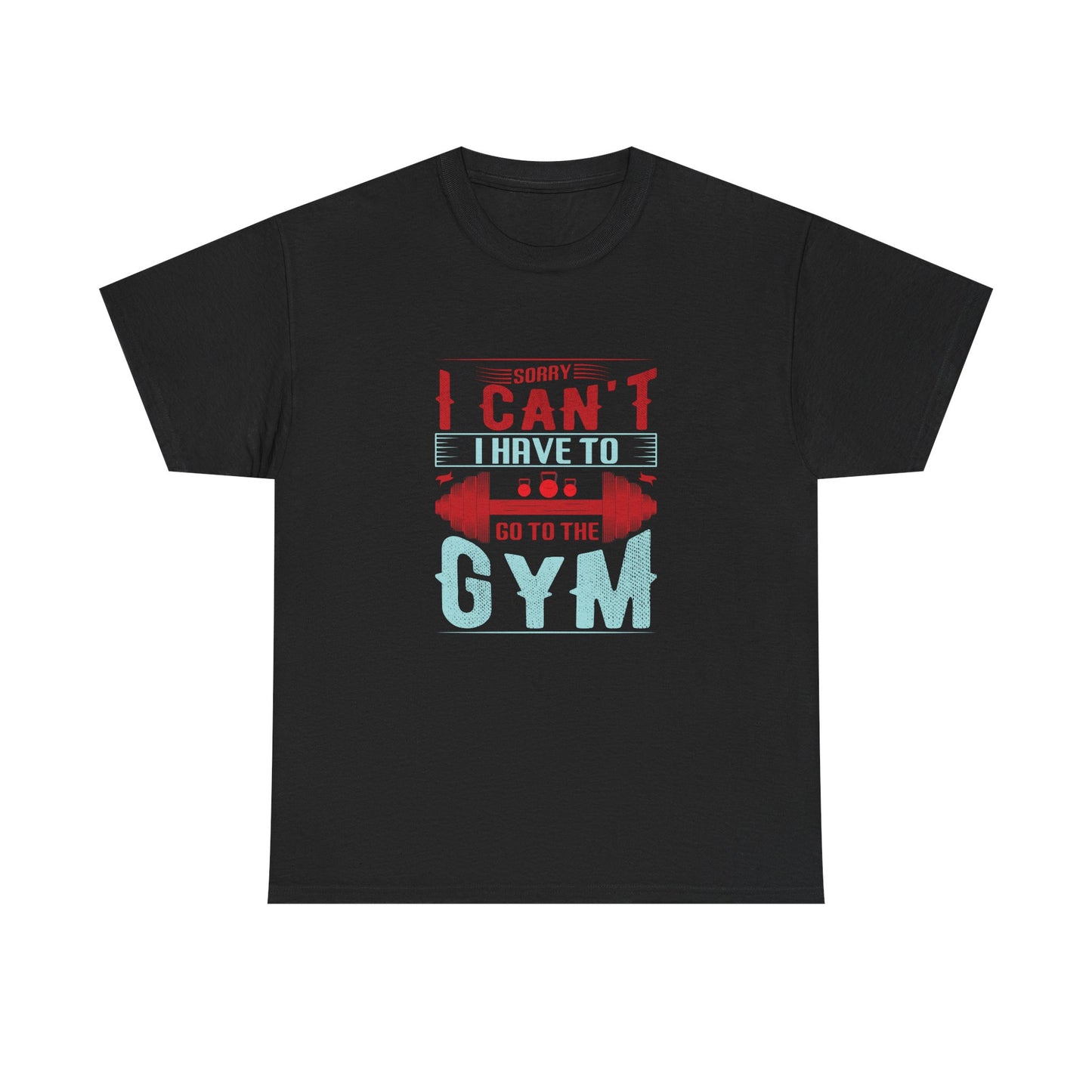 Gym Motivation Unisex Heavy Cotton Tee - 'Sorry I Can't I Have to Go to the Gym'