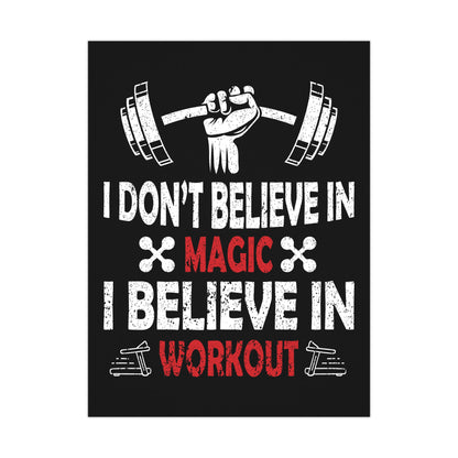 Motivational Workout Matte Poster - "I Don't Believe in Magic, I Believe in Workout"