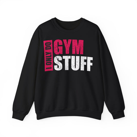 I Only Do Gym Stuff Crewneck Sweatshirt - Unisex Heavy Blend