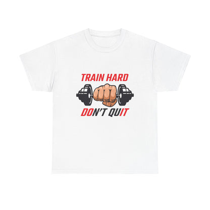 Motivational Fitness Tee - Train Hard Don't Quit Unisex Heavy Cotton Shirt
