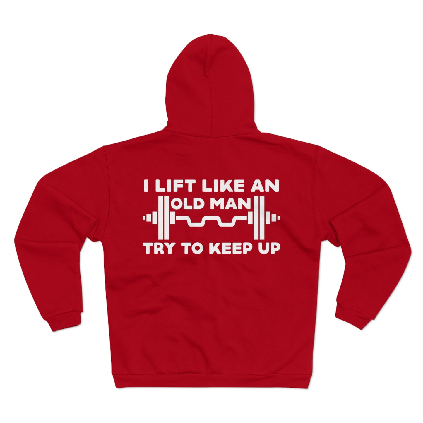 Funny Gym Sweatshirt - "I Lift Like An Old Man - Try To Keep Up" - Unisex Hooded Zip
