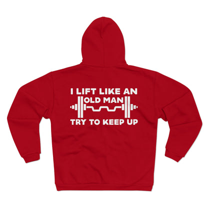 Funny Gym Sweatshirt - "I Lift Like An Old Man - Try To Keep Up" - Unisex Hooded Zip