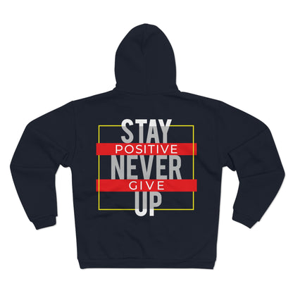 Stay Positive Never Give Up Unisex Zip Sweatshirt - Motivational Hoodie for Everyday Comfort