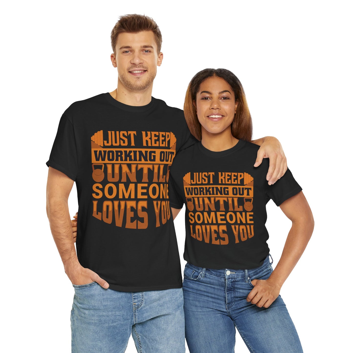 Motivational Workout Tee - Just Keep Working Out Until Someone Loves You