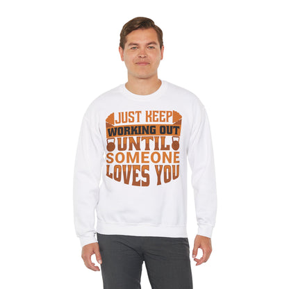 Motivational Workout Unisex Heavy Blend™ Crewneck Sweatshirt - Just Keep Working Out Until Someone Loves You