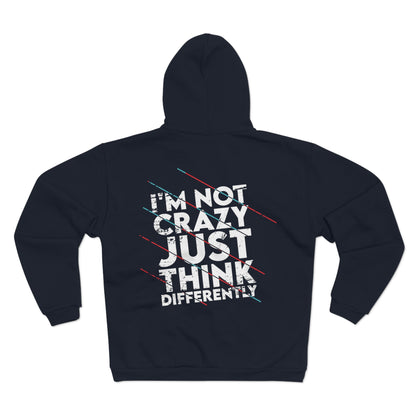 Unisex Hooded Zip Sweatshirt - 'I'm Not Crazy, Just Think Differently' Motivational Hoodie
