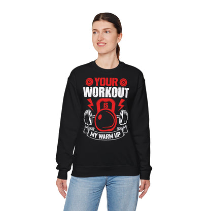 Your Workout Is My Warm Up Unisex Heavy Blend™ Crewneck Sweatshirt