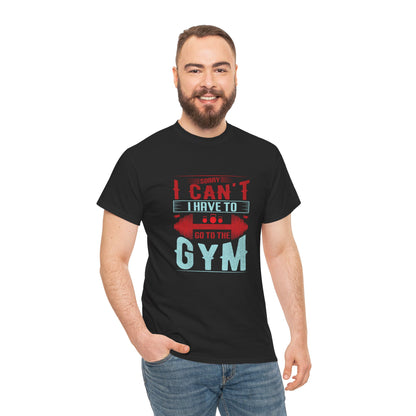 Gym Motivation Unisex Heavy Cotton Tee - 'Sorry I Can't I Have to Go to the Gym'