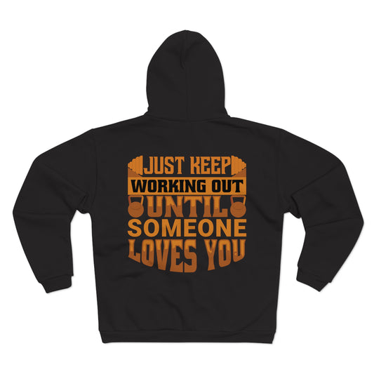 Motivational Unisex Zip Hoodie - Just Keep Working Out Until Someone Loves You