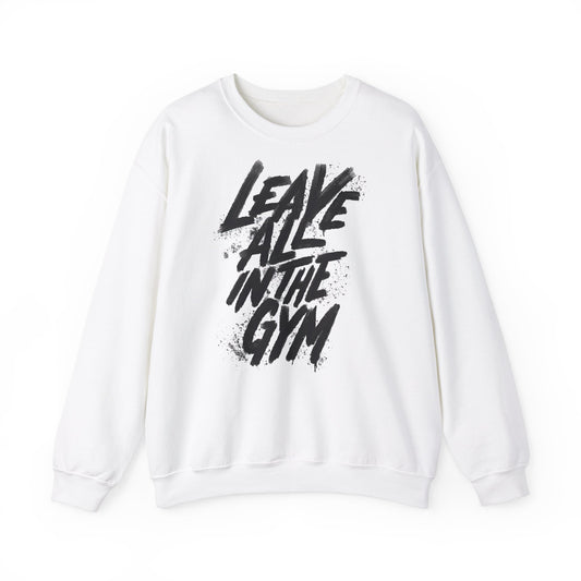 Unisex Crewneck Sweatshirt - "Leave All in the Gym" - Motivational Fitness Apparel