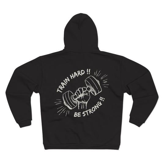 Train Hard Be Strong Unisex Hooded Zip Sweatshirt - Motivational Gym Unisex Hooded Zip Sweatshirt