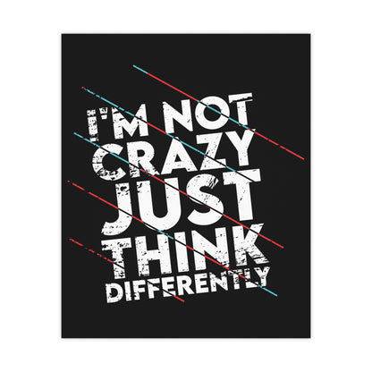 Inspirational Matte Poster - 'I'm Not Crazy, Just Think Differently' - Motivational Wall Art for Creative Minds