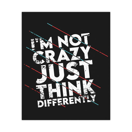 Inspirational Matte Poster - 'I'm Not Crazy, Just Think Differently' - Motivational Wall Art for Creative Minds