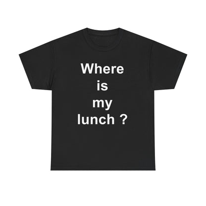Where is my lunch Unisex Heavy Cotton Tee