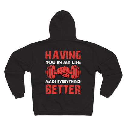 Men's & Women's Gym Motivational Hooded Zip Sweatshirt - "Having You in My Life Made Everything Better"