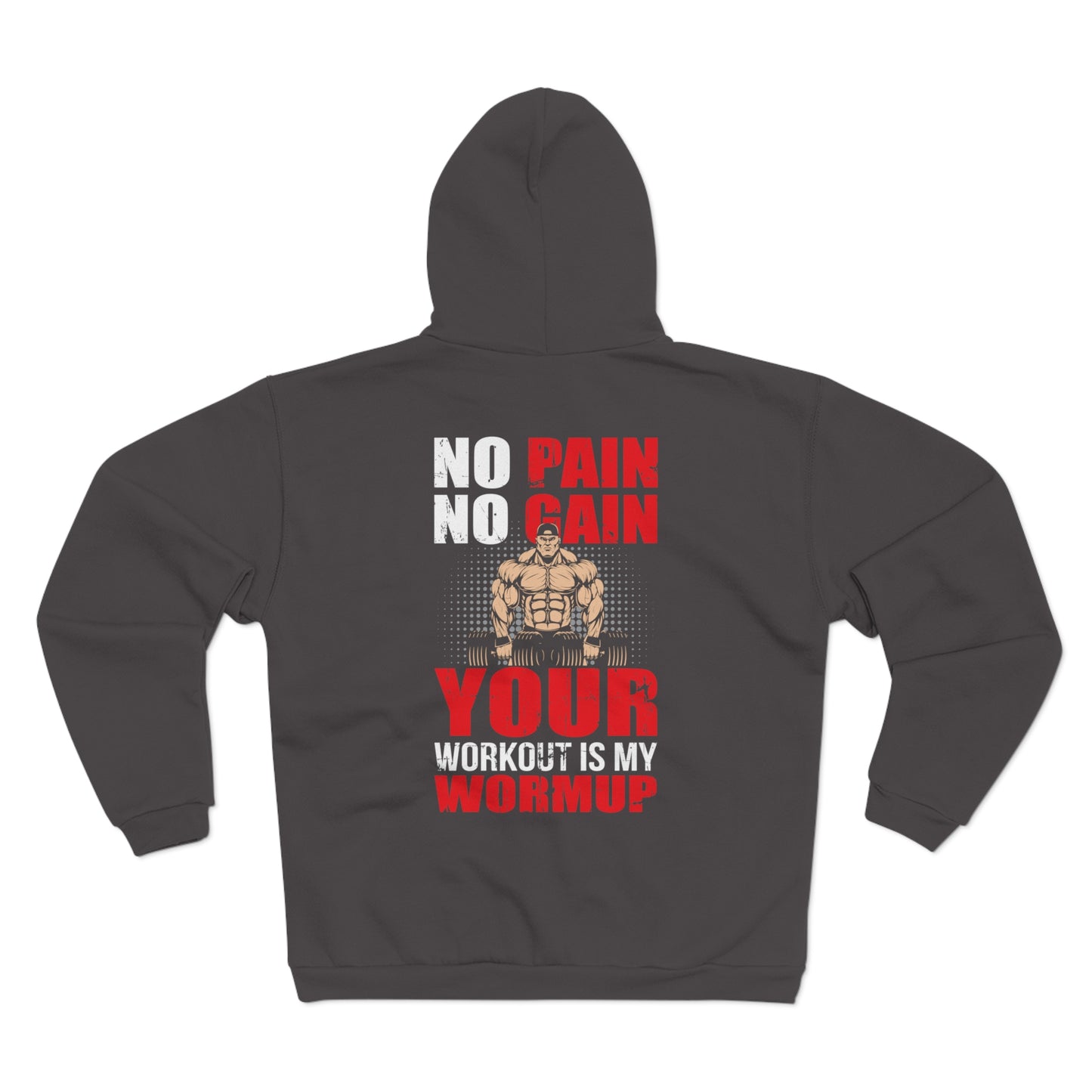 No Pain No Gain Unisex Hooded Zip Sweatshirt Your Workout Is My Warmup