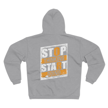 Motivational Unisex Hooded Zip Sweatshirt - "Stop Thinking, Start Doing"