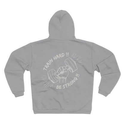 Train Hard Be Strong Unisex Hooded Zip Sweatshirt - Motivational Gym Unisex Hooded Zip Sweatshirt