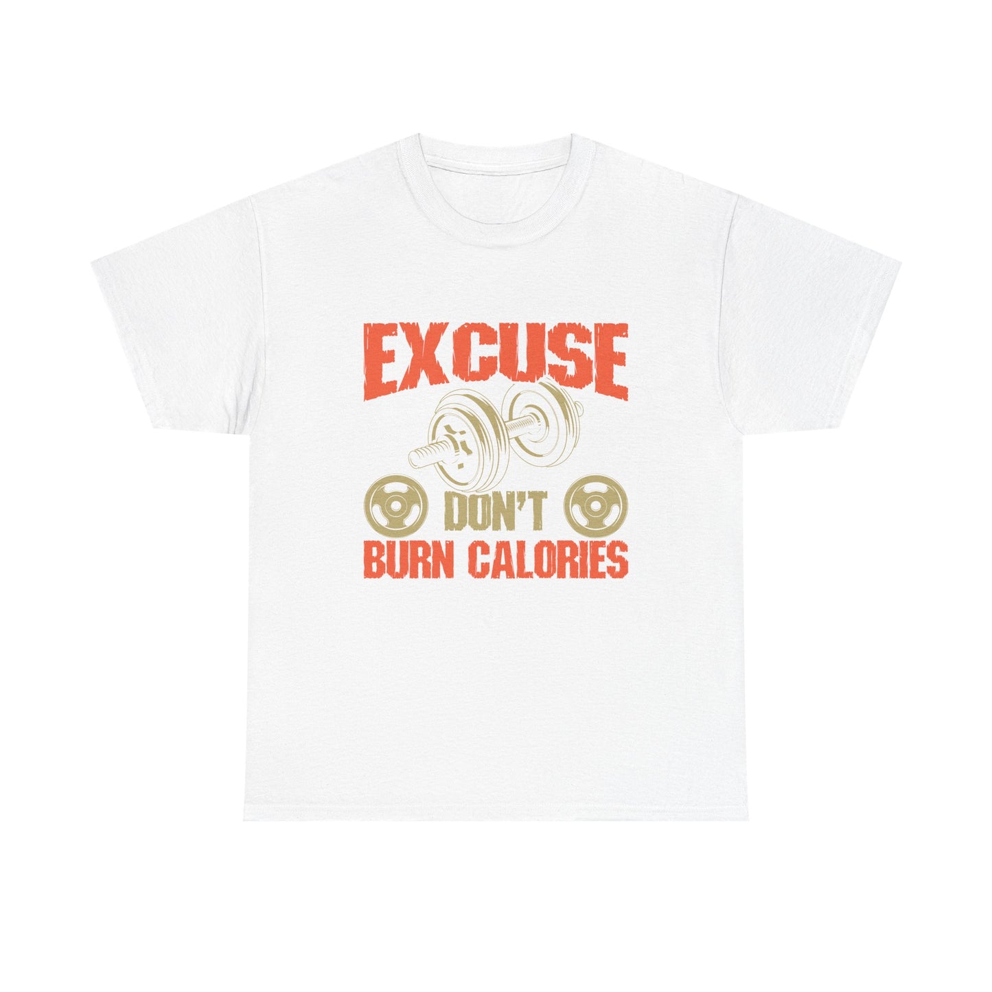 Funny Fitness Tee - 'Excuse Don't Burn Calories' Unisex Heavy Cotton Shirt