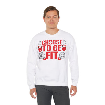 Choose to Be Fit Crewneck Sweatshirt - Unisex Heavy Blend - Fitness Motivation Apparel