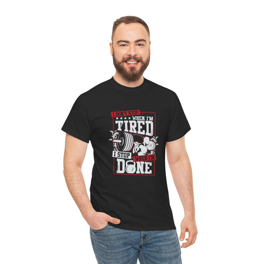 Gym Tee - "I Don't Stop When I'm Tired, I Stop When I'm Done" Unisex Heavy Cotton T-Shirt