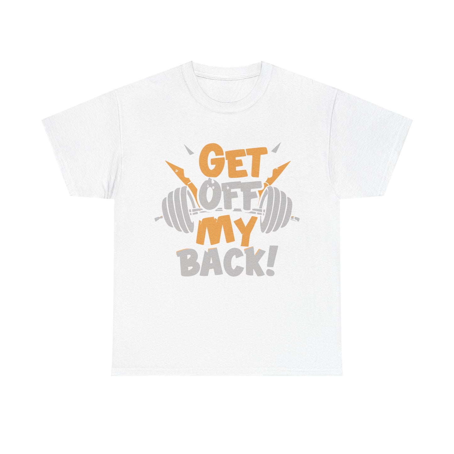 Get Off My Back Unisex Heavy Cotton Tee - Motivational Gym Shirt